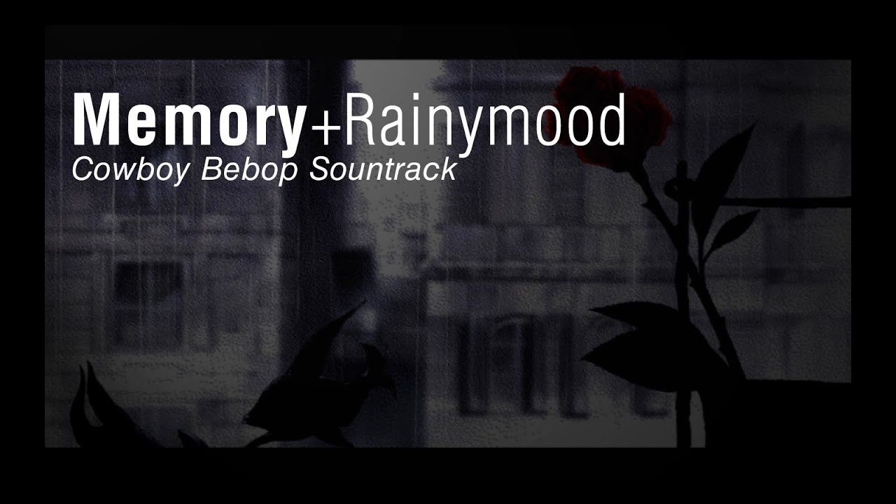 Memory + Rainymood (Cowboy Bebop)