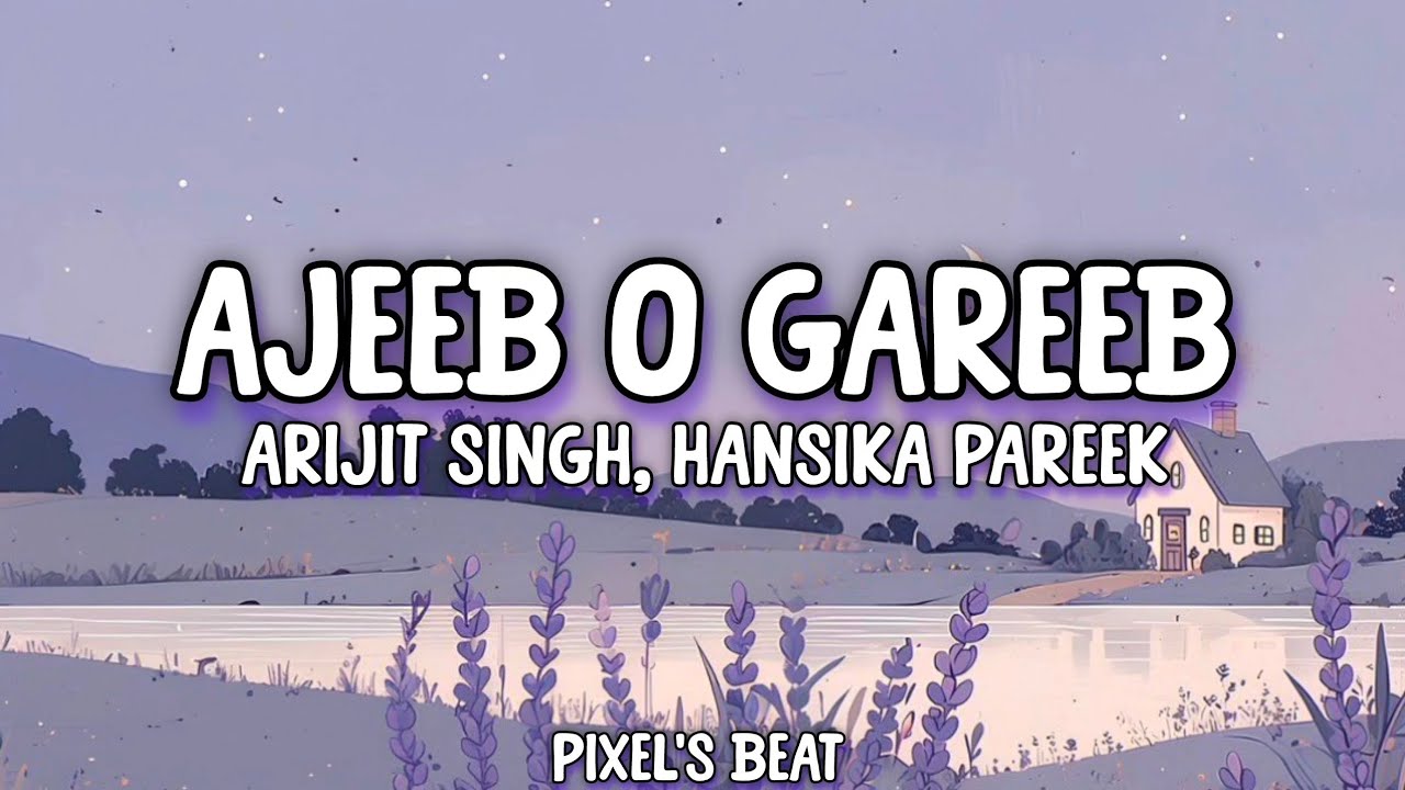 Ajeeb O Gareeb | Arijit Singh, Hansika Pareek | Lyrics | @Pixels_beat |