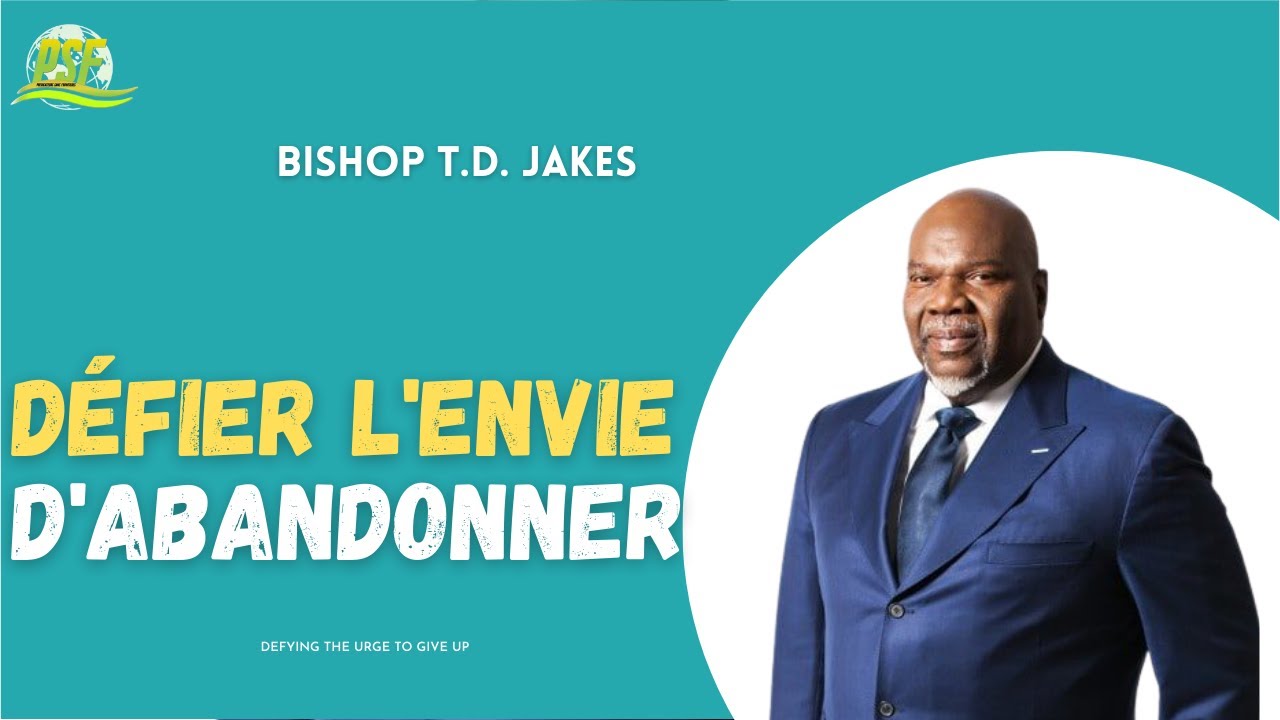 DÉFIER L'ENVIE D'ABANDONNER  - BISHOP T.D.JAKES