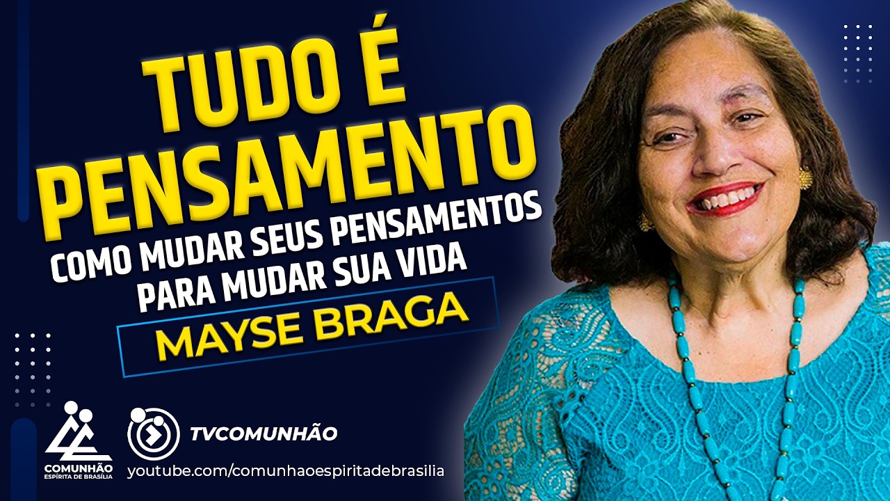 Mayse Braga | TUDO É PENSAMENTO [PALESTRA ESPÍRITA]