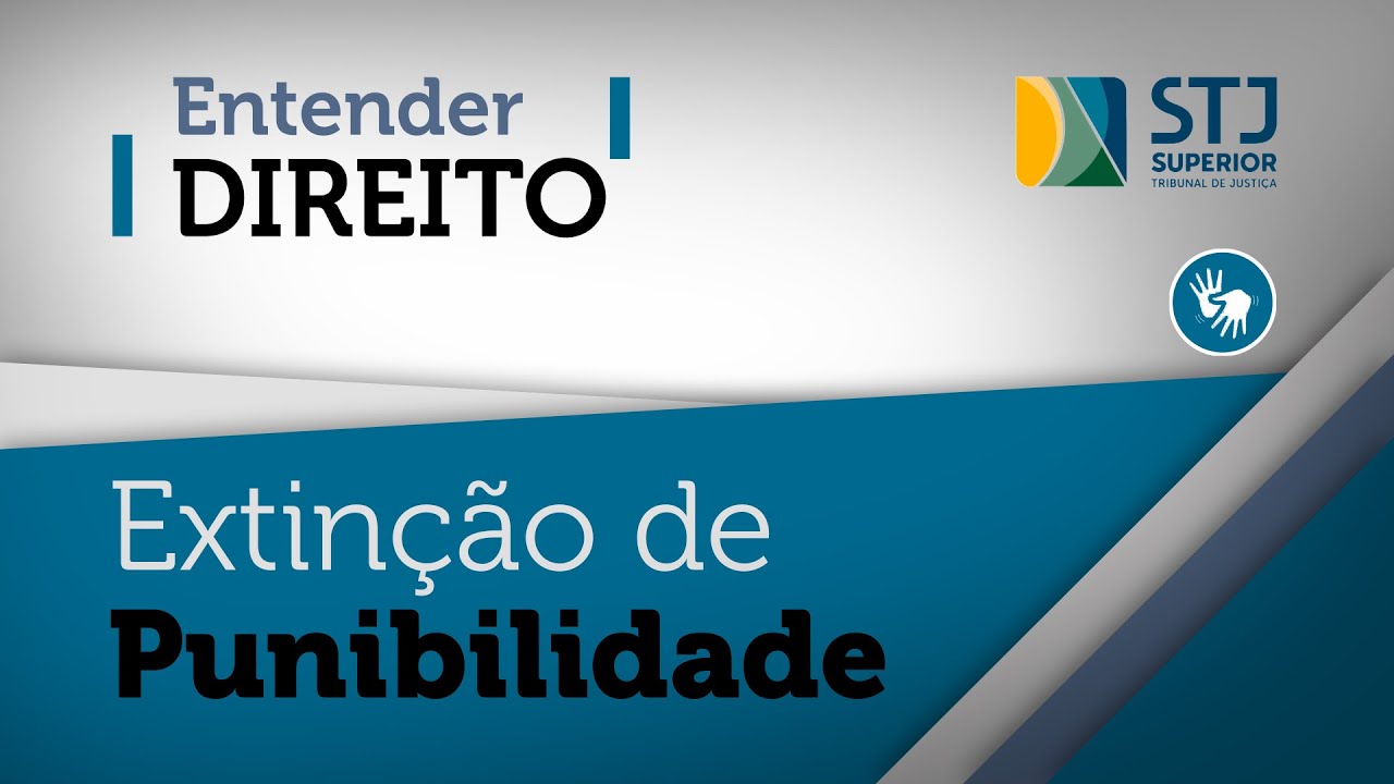 Entender Direito: extinção de punibilidade, aspectos legais e precedentes do STJ sobre o tema