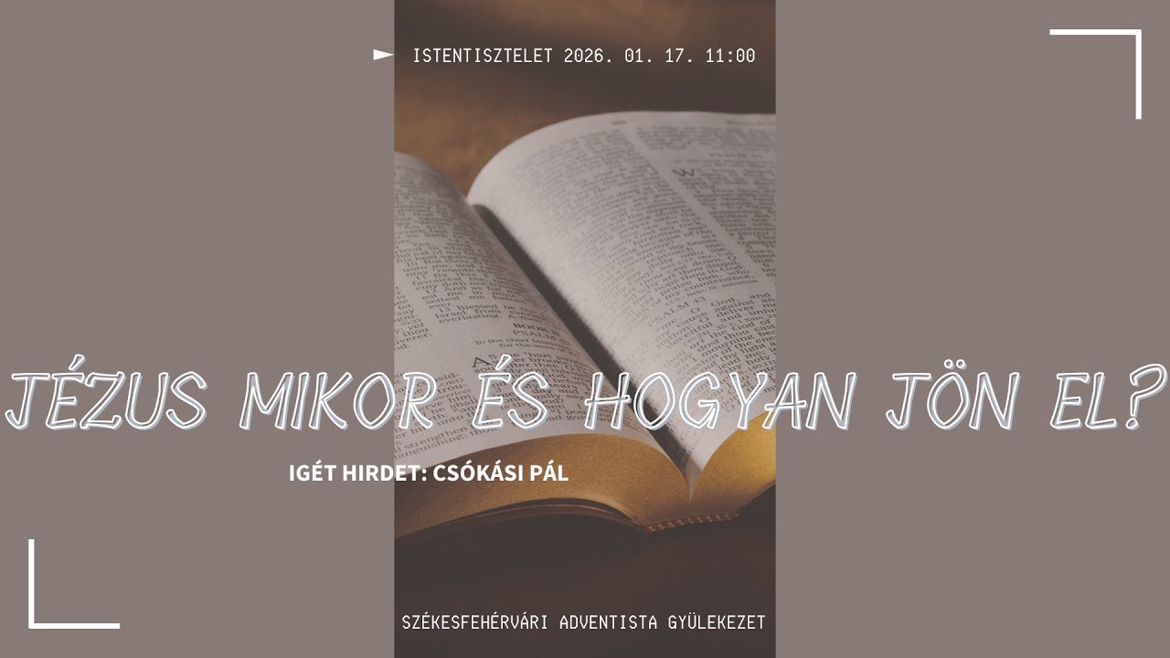 Jézus mikor és hogyan jön el? - Csókási Pál