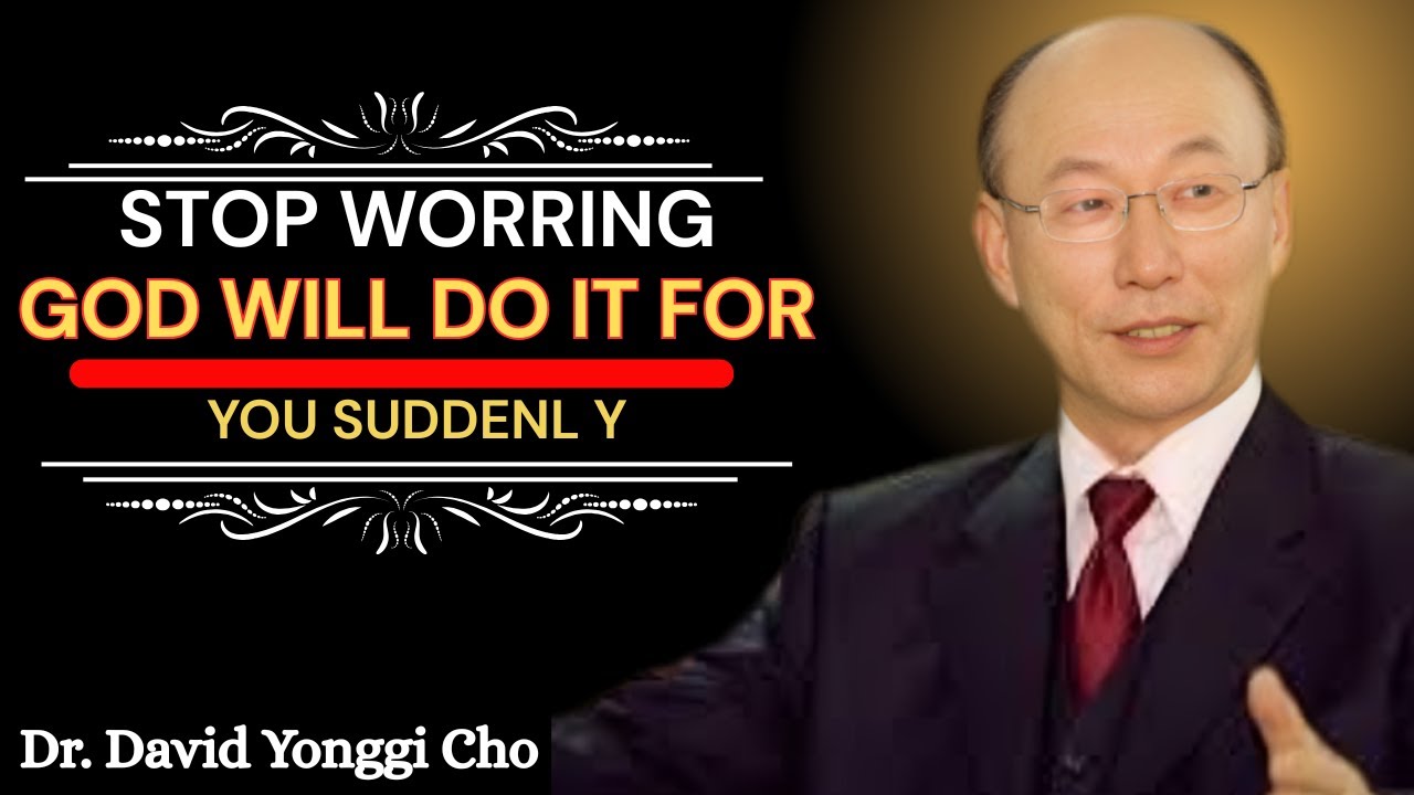 Stop Worrying! God Will Do It Suddenly | Powerful Faith Sermon by Dr. David Yonggi Cho