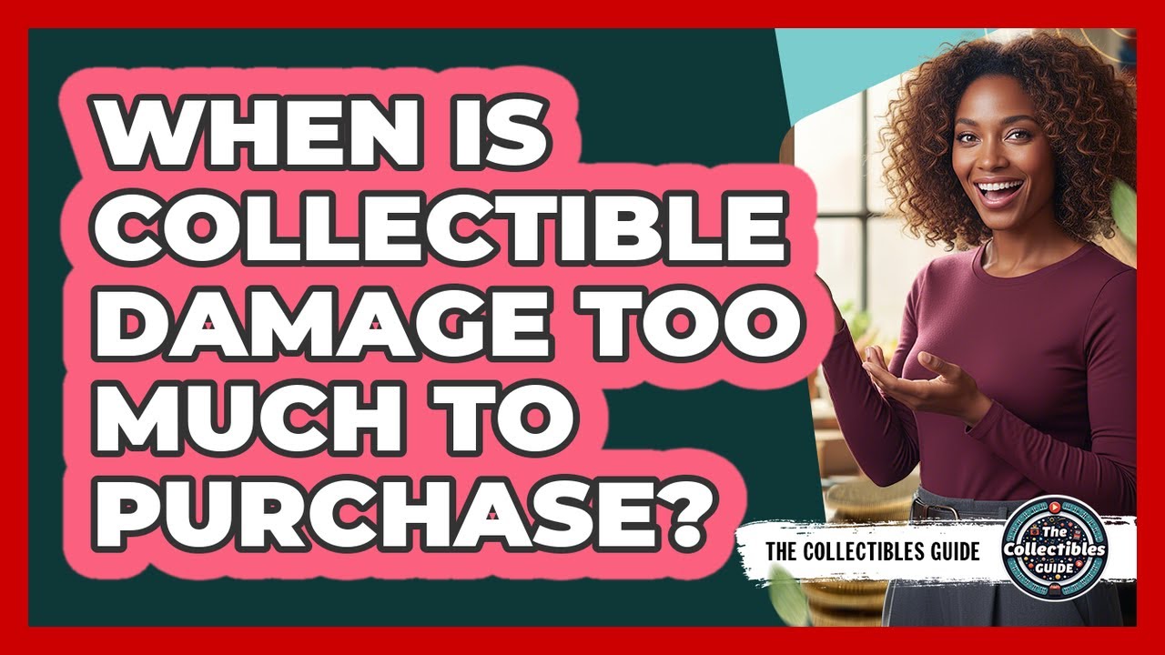When Is Collectible Damage Too Much to Purchase?