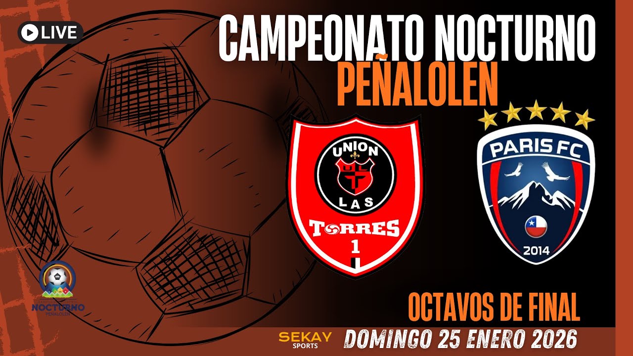 🔴🎥Campeonato NOCTURNO de PE&Ntilde;ALOLEN ⚽🏆2026 - UNION LAS TORRES VS PARIS FC