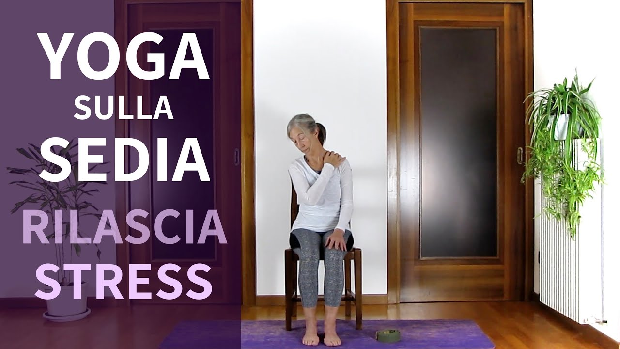Chair Yoga - Yoga Sulla Sedia Rilascia Stress Accumulato Portando Benessere
