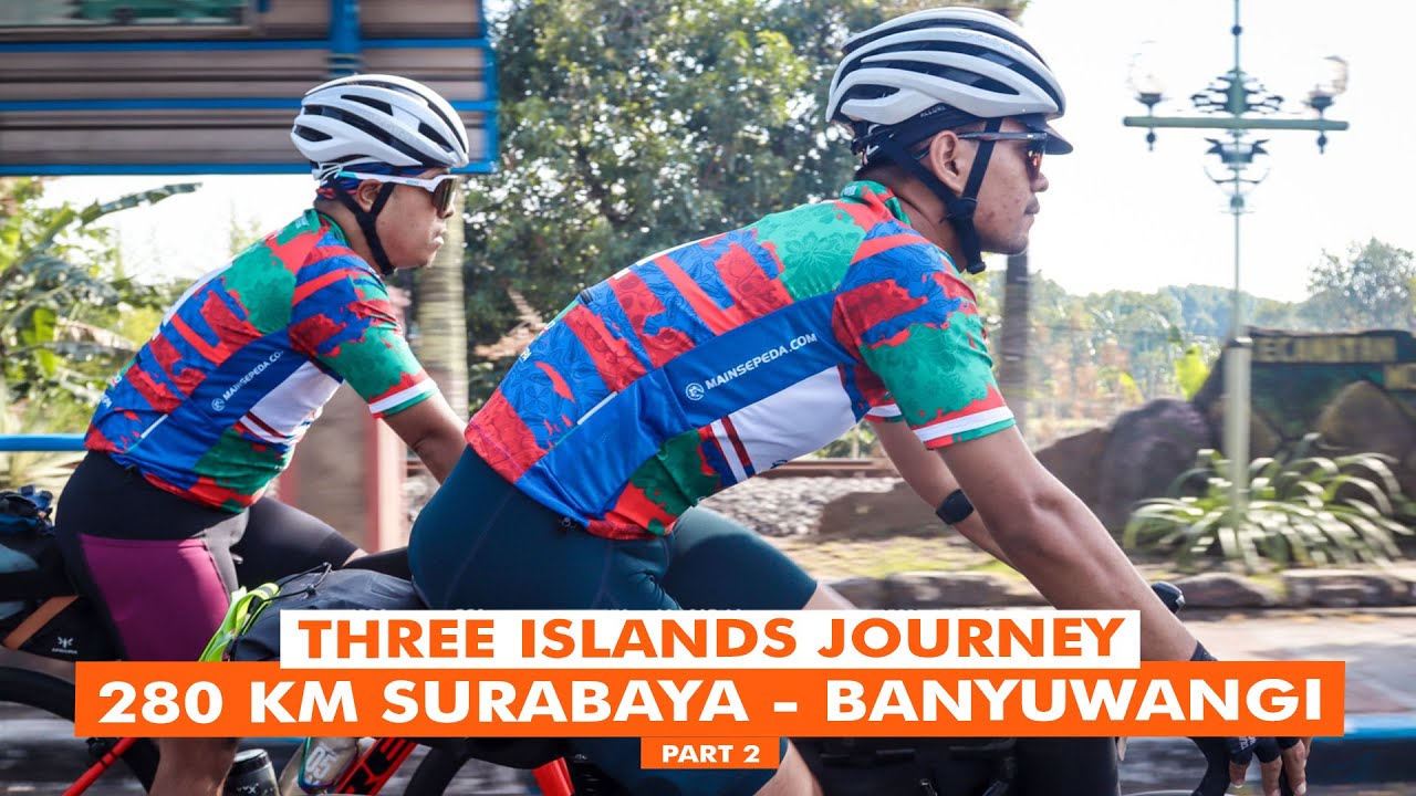 THREE ISLANDS JOURNEY 2023 - 280 KM SURABAYA BANYUWANGI | part 2