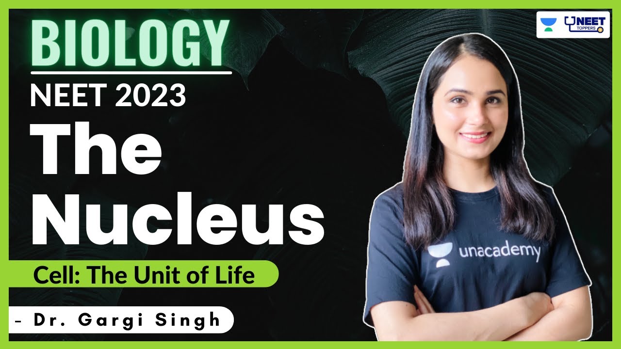 Nucleus | Part 1 | Cell- The Unit of Life | NEET 2023/ 2024 | Dr Gargi Singh