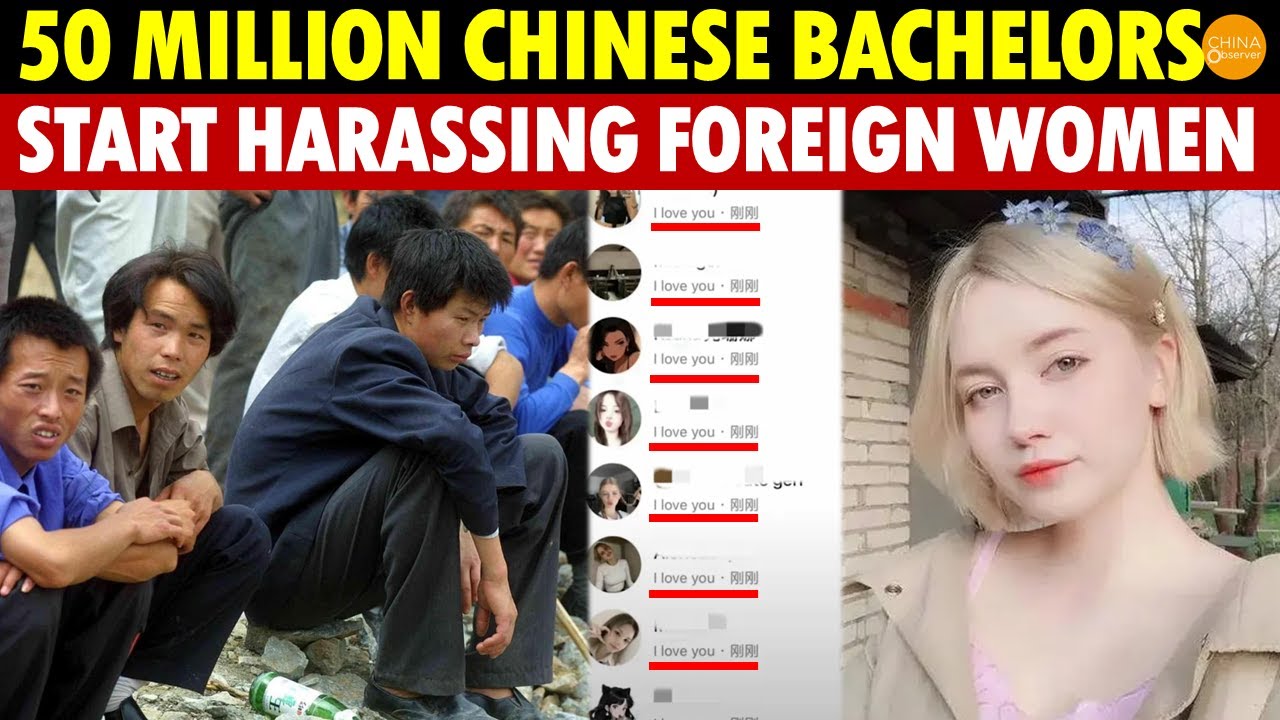 Shocking! 50 Million Chinese Bachelors Can’t Find Chinese Wives, Start Harassing Foreign Women