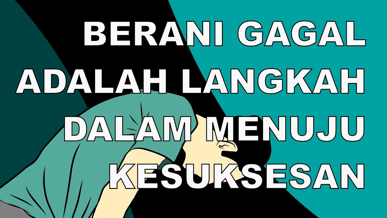BERANI GAGAL ADALAH LANGKAH DALAM MENUJU KESUKSESAN