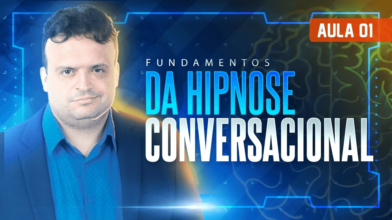 AULA #001 - FUNDAMENTOS DA HIPNOSE CONVERSACIONAL