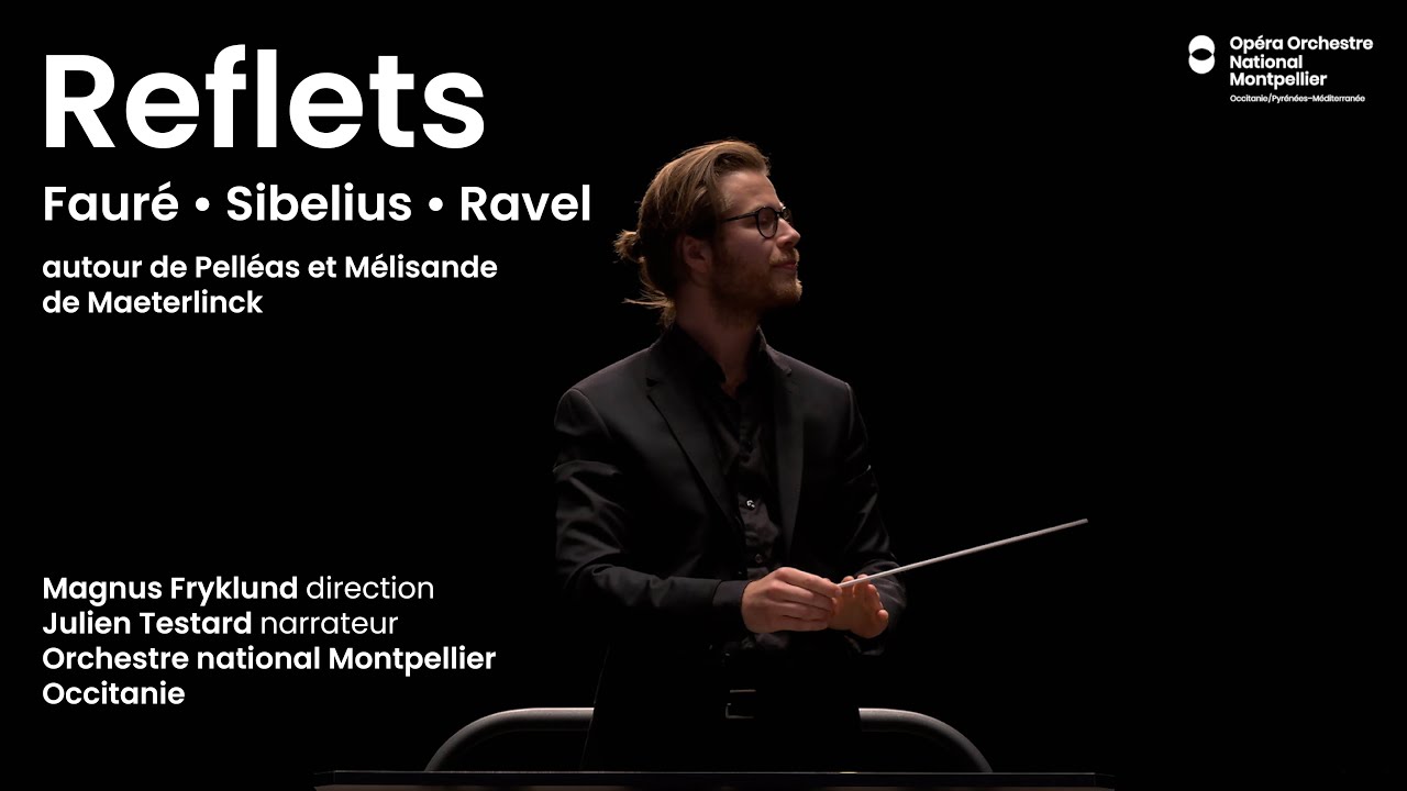 Faur&eacute;, Sibelius, Ravel, Maeterlinck | Magnus Fryklund, Julien Testard, Orchestre Montpellier