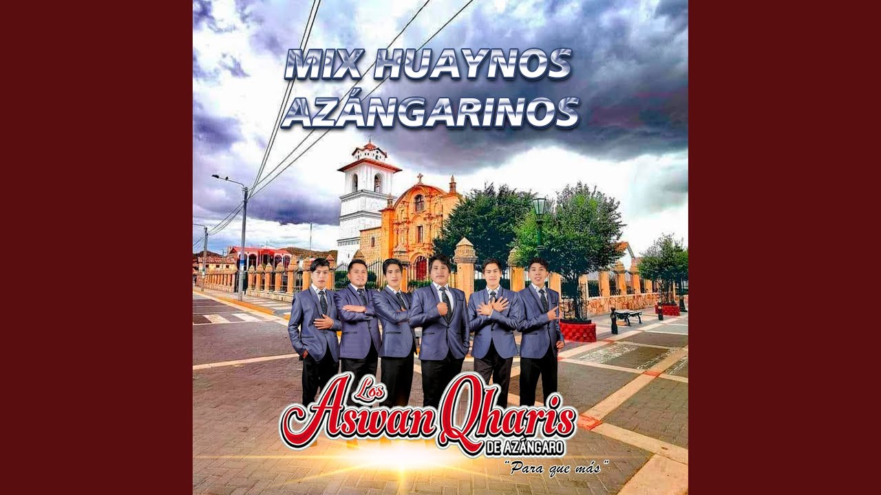 MIX HUAYNOS AZANGARINOS