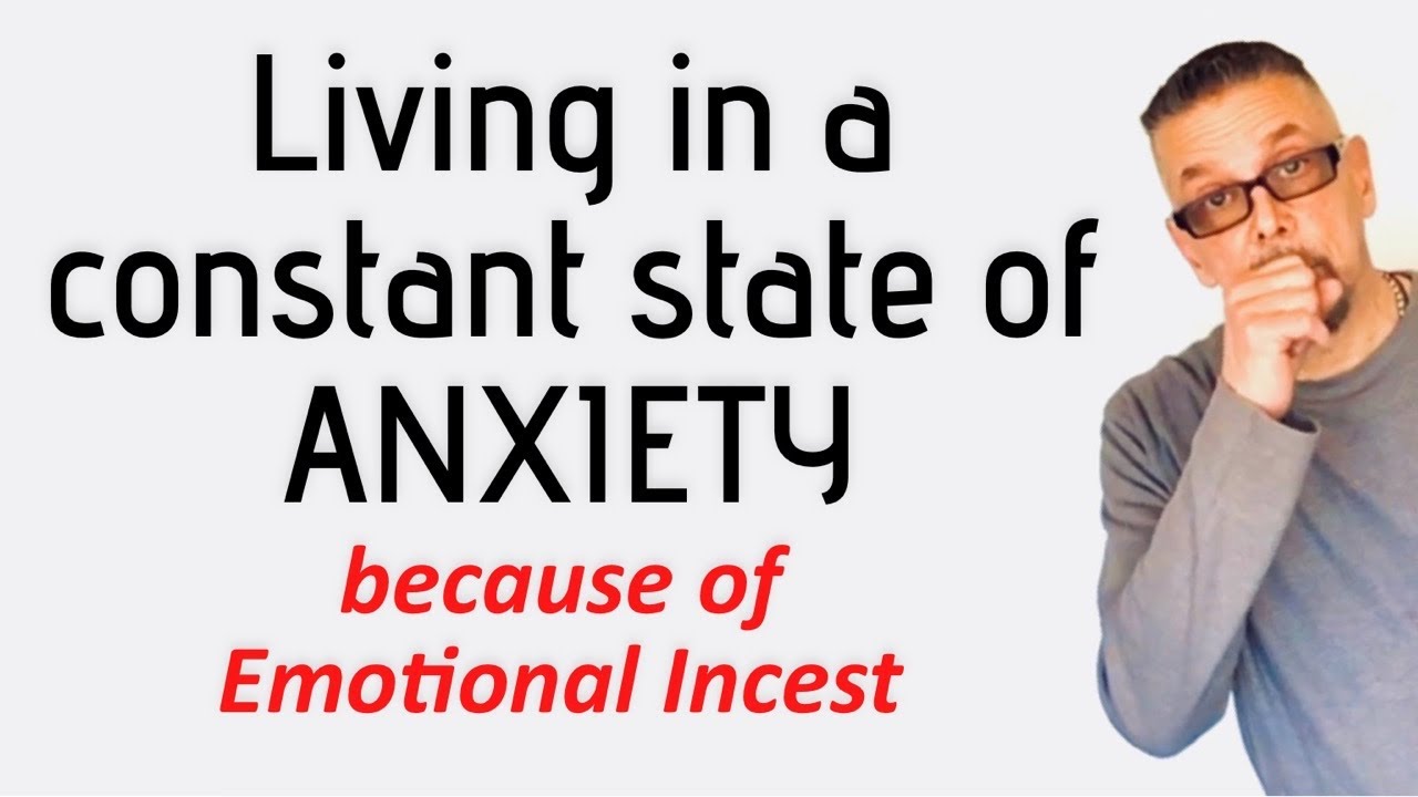 Living in constant ANXIETY because of Emotional Incest