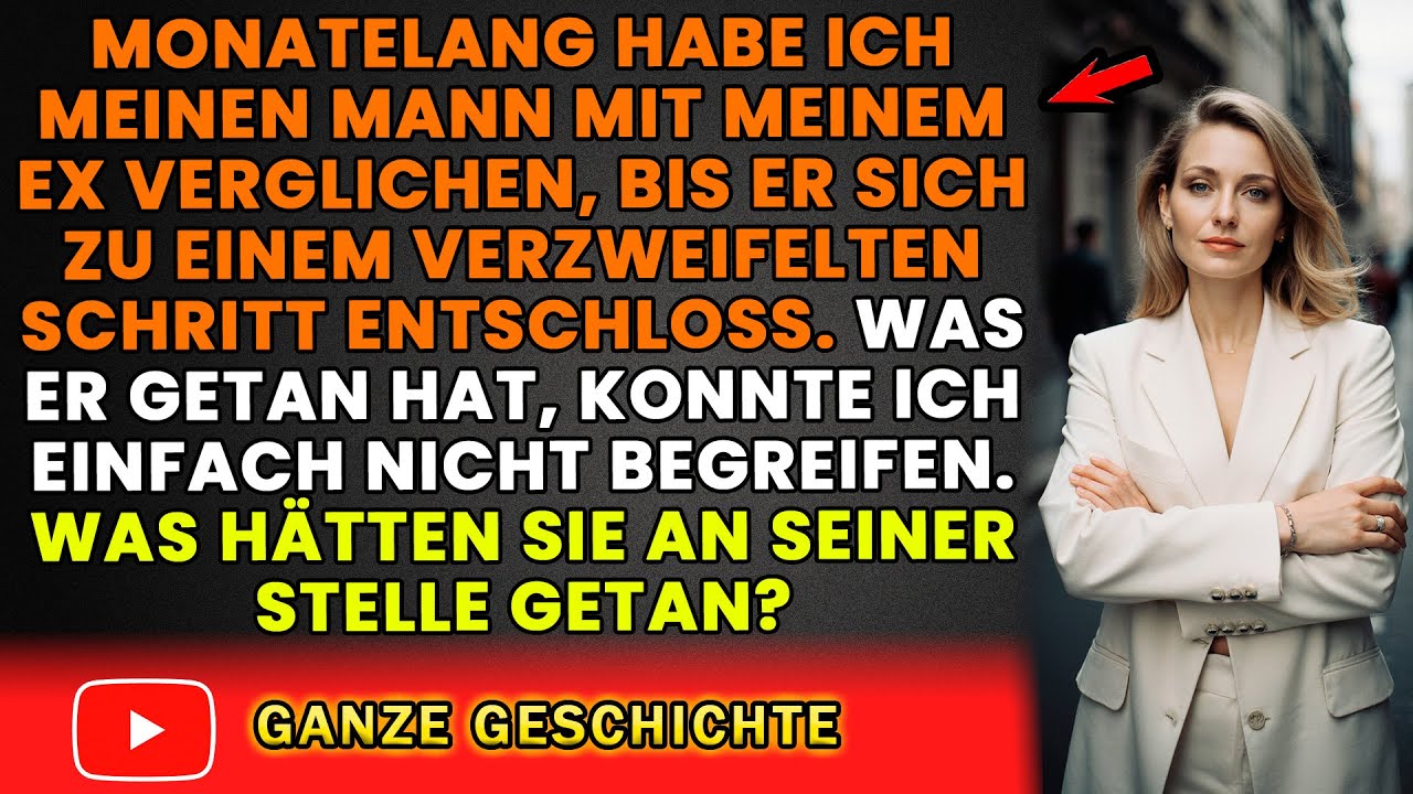 Die unerwarteten Folgen des Vergleichs meines Mannes mit meinem Ex!