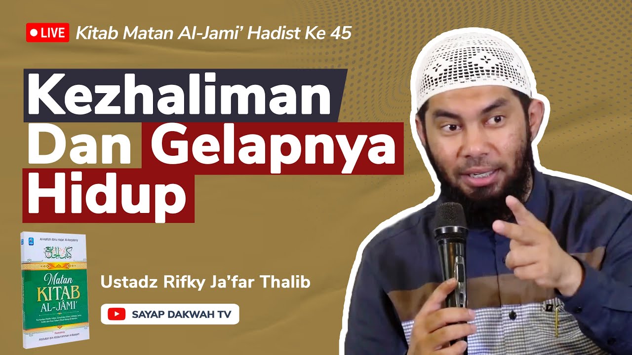 🔴KEZHALIMAN DAN GELAPNYA HIDUP !! | Kitab Al Jami' Hadist Ke 45 - Ust. Rifky Ja'far Thalib
