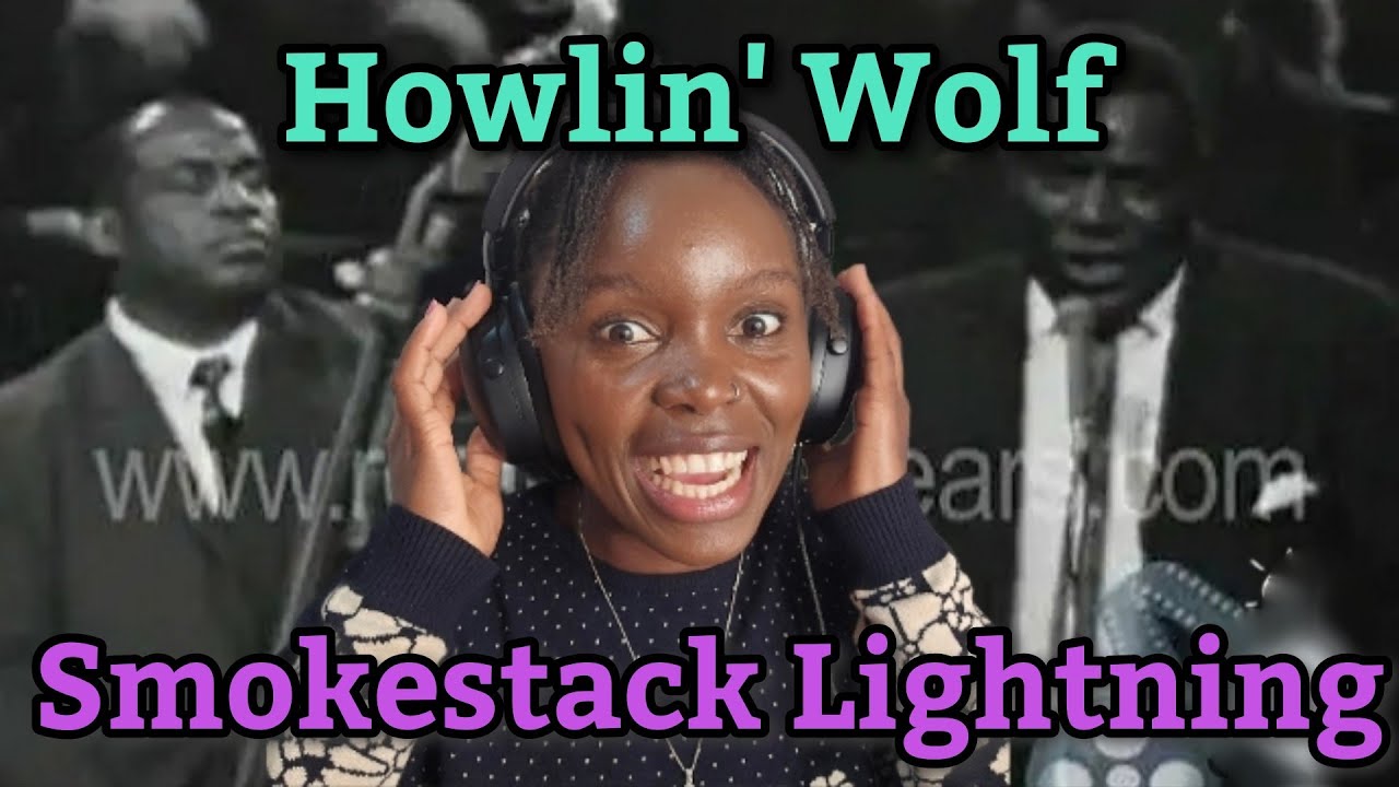 African Girl Reacts to Howlin' Wolf - Smokestack Lightning