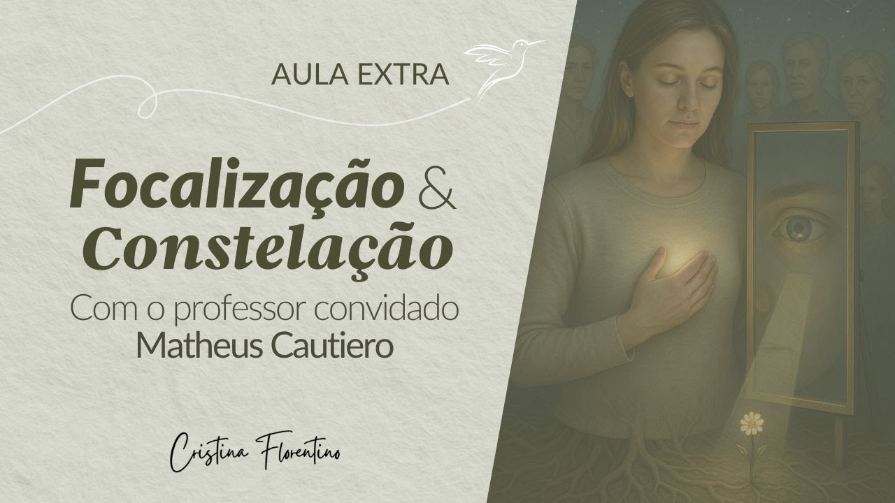 Focalização e Constelação - Professor Convidado Matheus Cautiero e Cristina Florentino