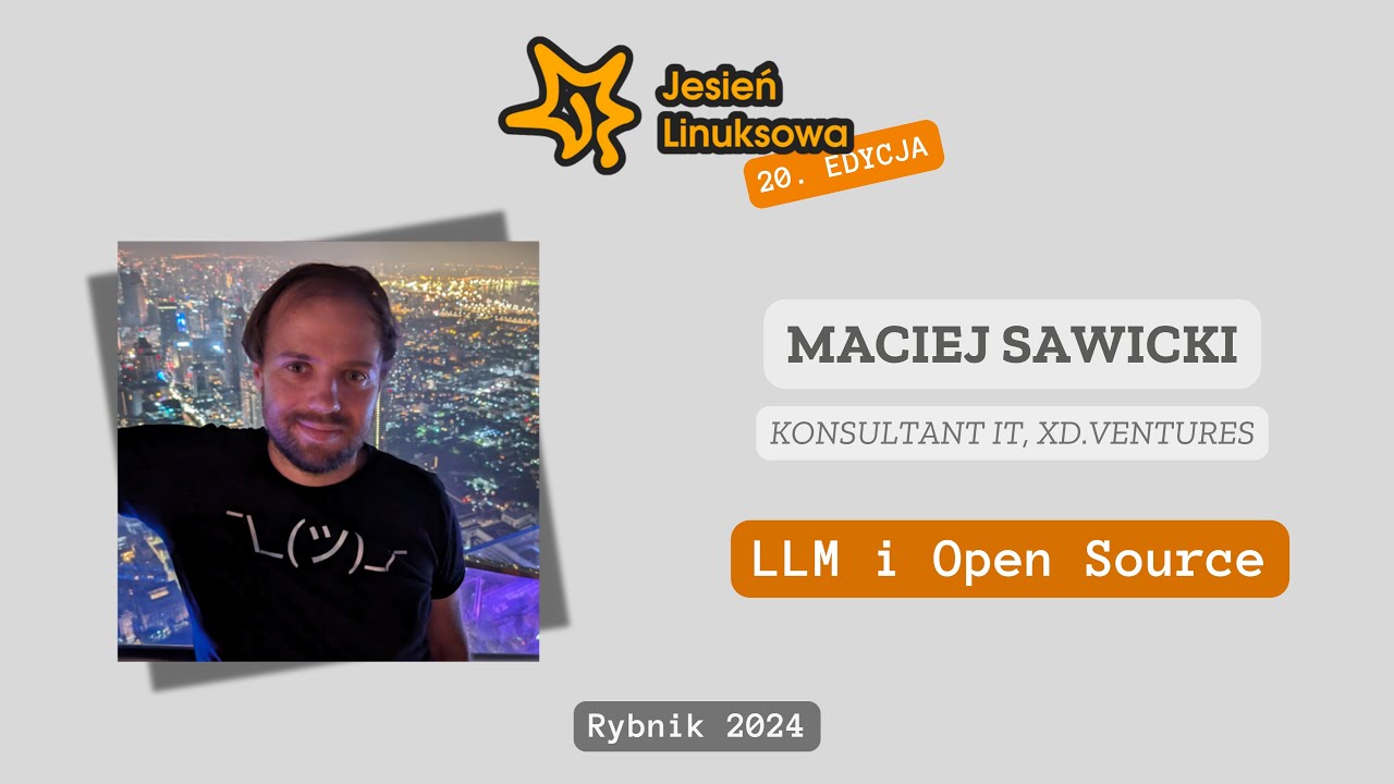 LLM i Open Source – Maciej Sawicki | Jesień Linuksowa 2024