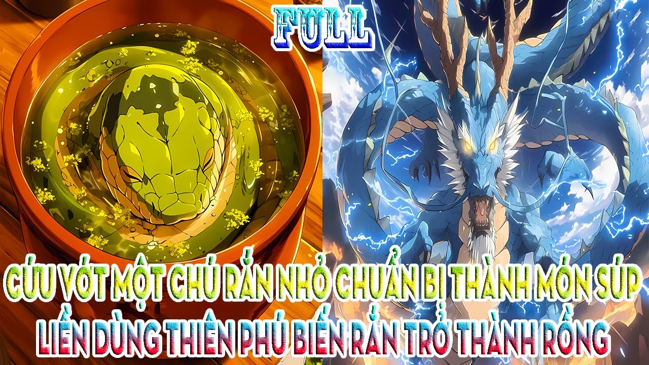 CỨU VỚT MỘT CHÚ RẮN NHỎ CHUẨN BỊ THÀNH MÓN SÚP,  LIỀN DÙNG THIÊN PHÚ BIẾN RẮN TRỞ THÀNH RỒNG | FULL