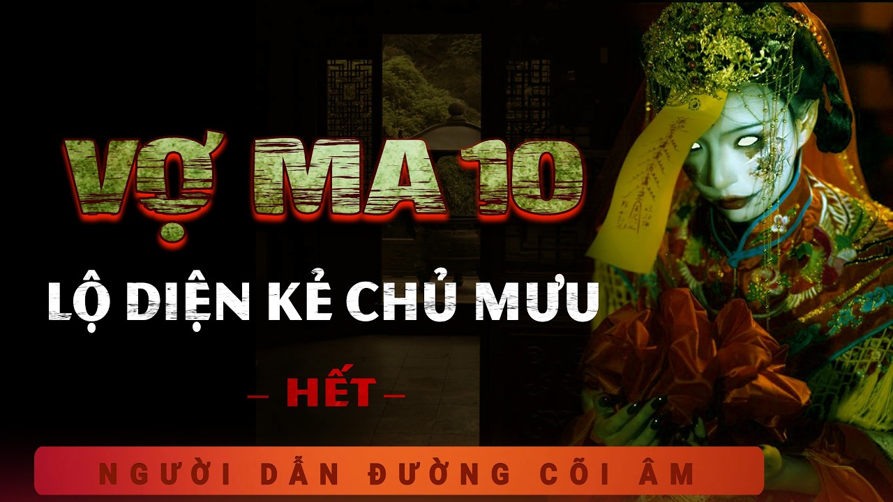 Truyện Ma: Vợ Ma 10 - Hoạ Cốt Đúc Thi (Hết) - Truyện ma làng quê xưa qua giọng kể MC Duy Thuận