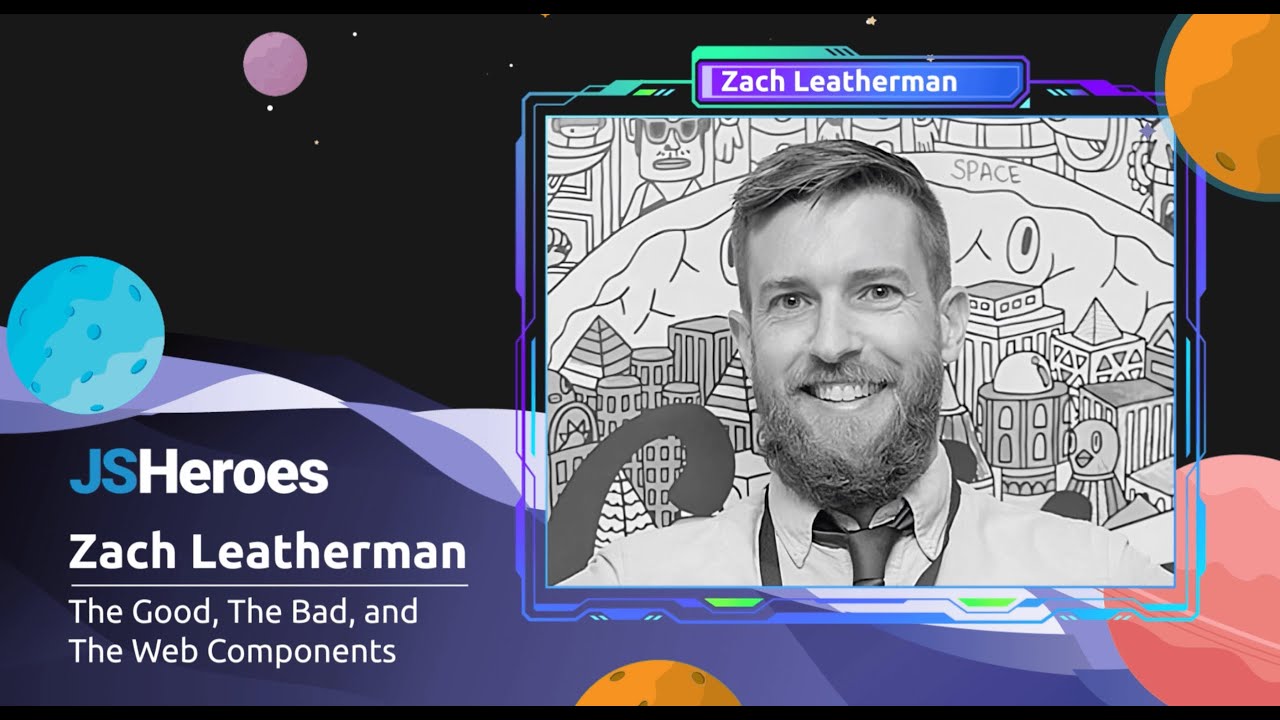 The Good, The Bad, and The Web Components - Zach Leatherman | JSHeroes 2023