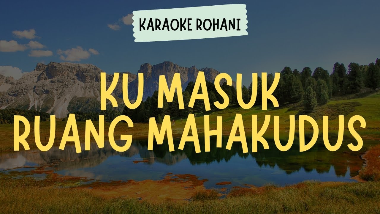 KU MASUK RUANG MAHA KUDUS ( KARAOKE + LIRIK ) - LAGU ROHANI KRISTEN