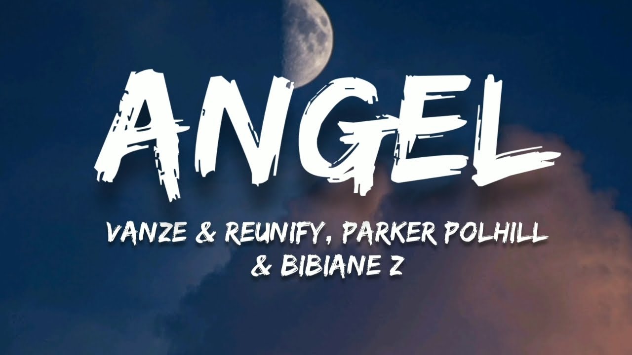 Vanze & Reunify - Angel (Lyrics)(feat. Parker Polhill & Bibiane Z)