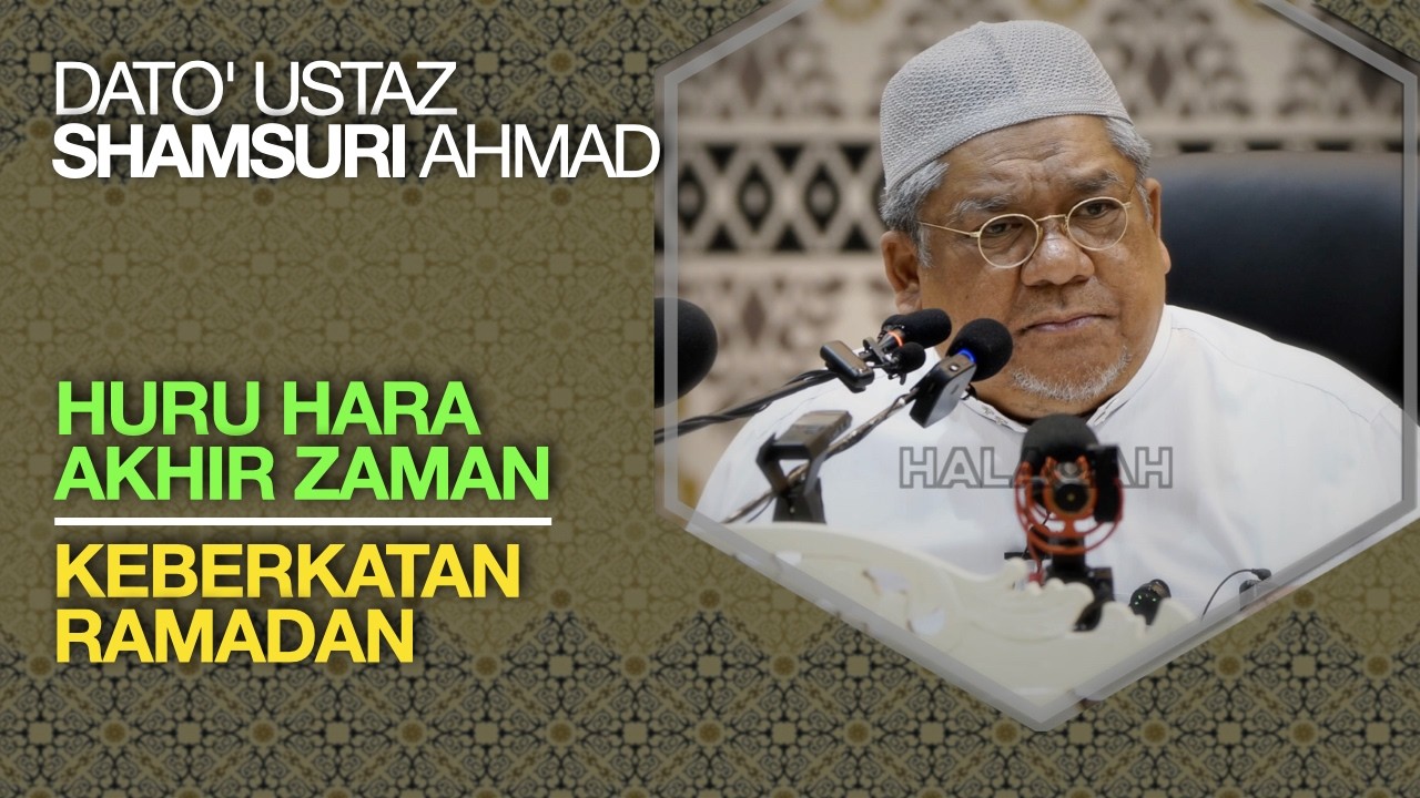 🟢 Huru Hara Akhir Zaman 🟡 Keberkatan Ramadan – Dato' Ustaz Shamsuri Haji Ahmad