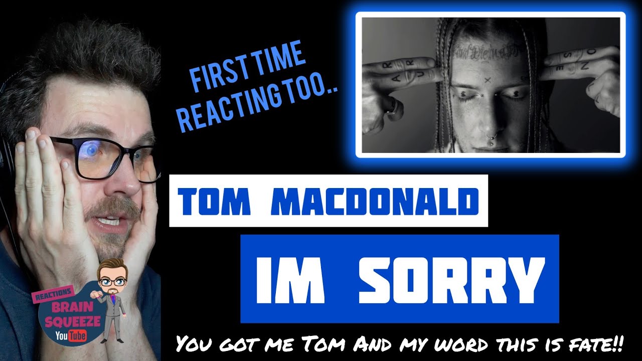 Tom Macdonald - Im Sorry (UK Reaction) | YOU GOT ME TOM AND MY WORD......... THIS IS FATE!!!!!