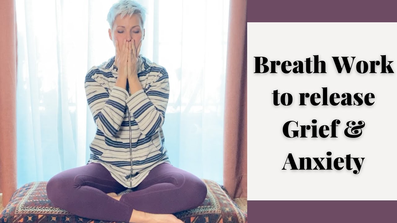 BREATH WORK PRACTICE: TO HELP RELEASE GRIEF, COPE WITH LOSS,  GET THROUGH PANIC / ANXIETY ATTACKS