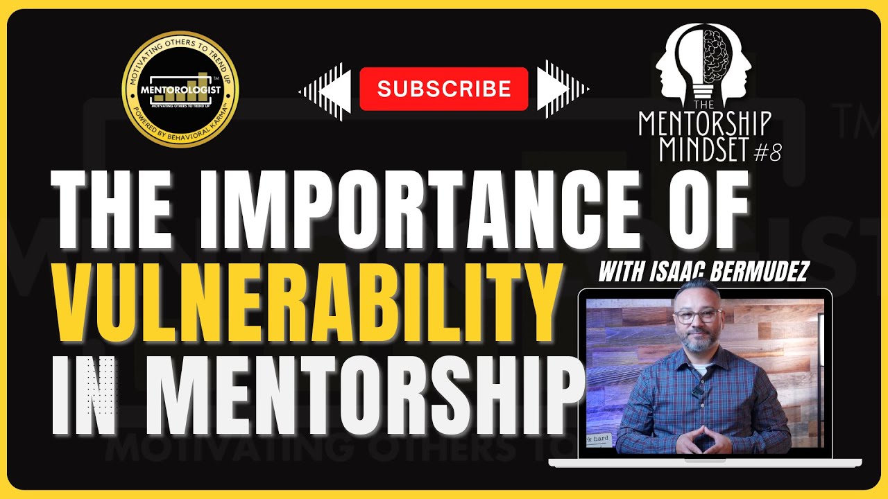 The Importance of Vulnerability in Mentorship Relationships  |  The Mentorship Mindset