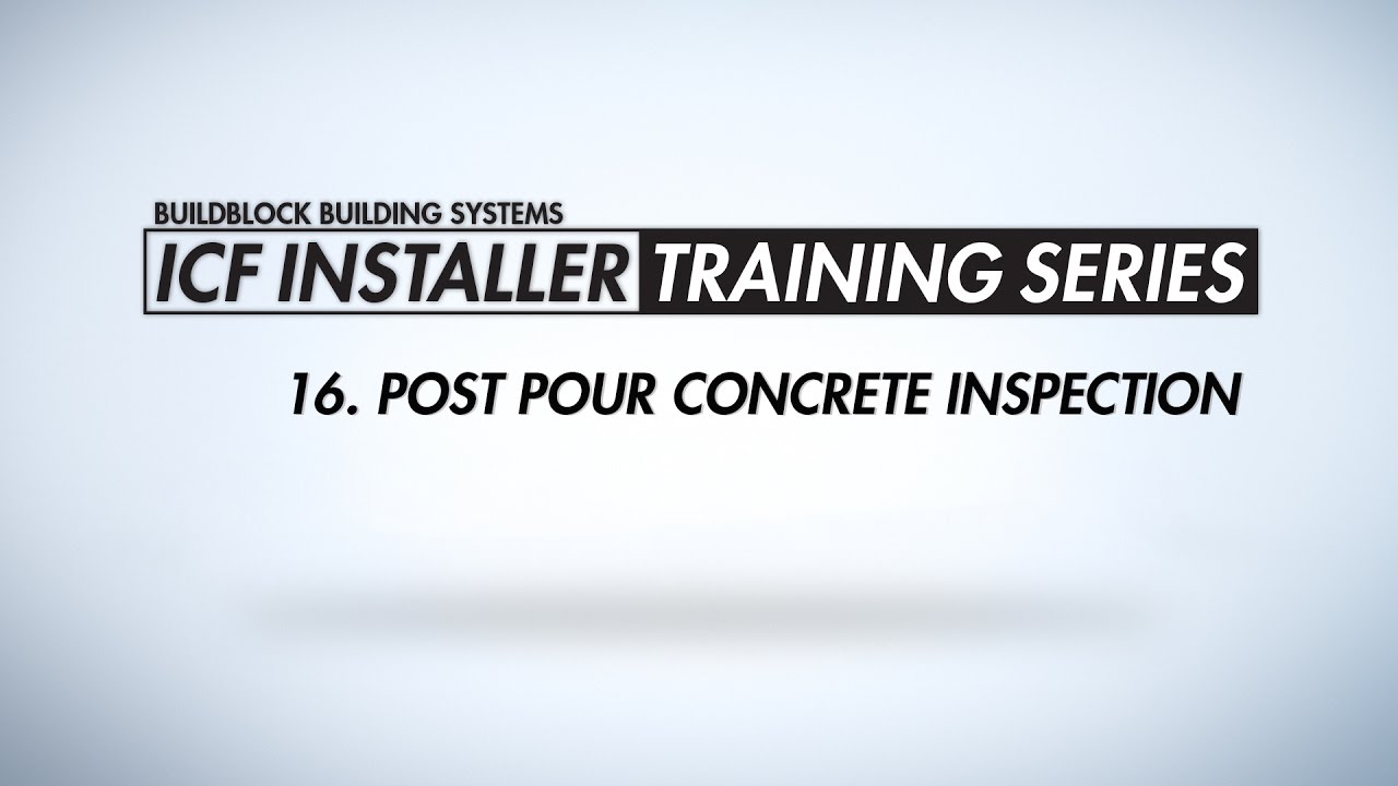 BuildBlock ICF Installer Training Series: 16. Post Pour Concrete Inspection