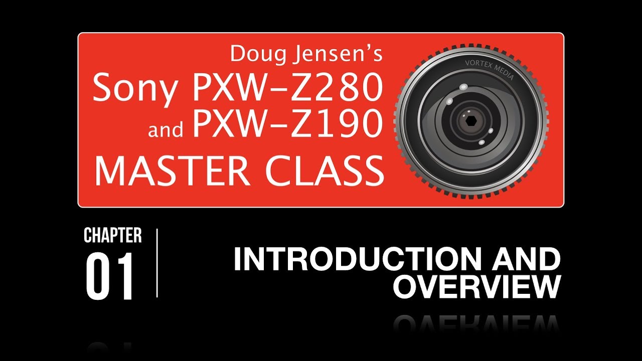 Doug Jensen’s Sony PXW-Z280 and PXW-Z190 Master Class - CHAPTER 1 FREE