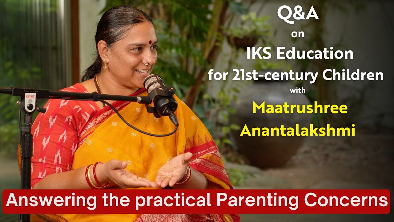 Matrushree answers Practical Parenting concerns-Q&A on IKS for Modern children,Gurukulam,Preschool.