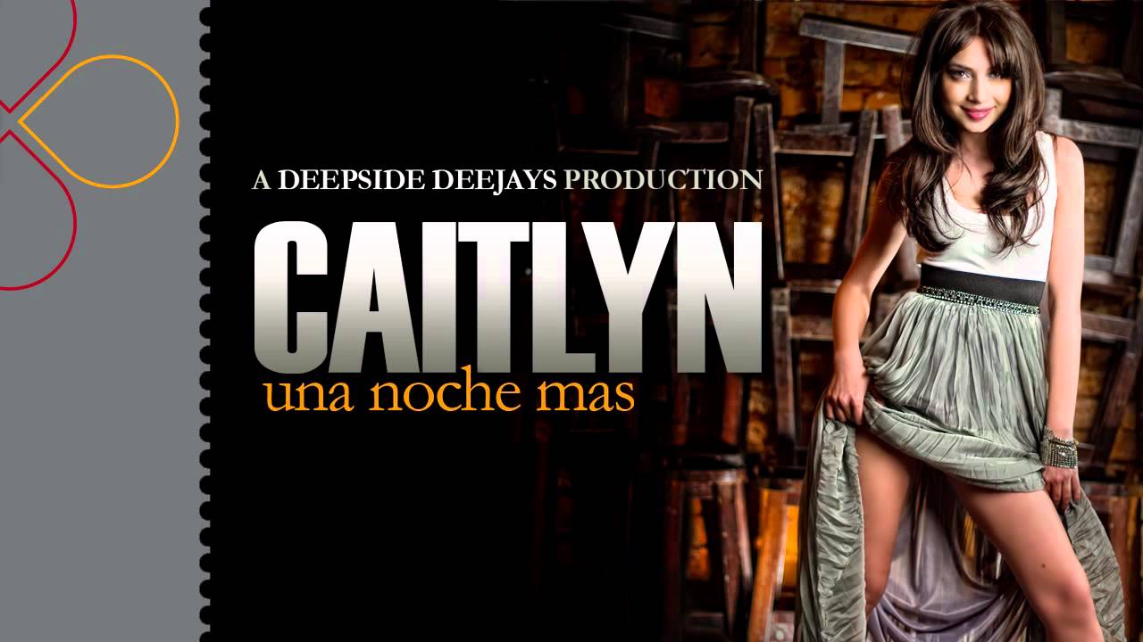 Caitlyn - Una Noche Mas [A Deepside Deejays Production]
