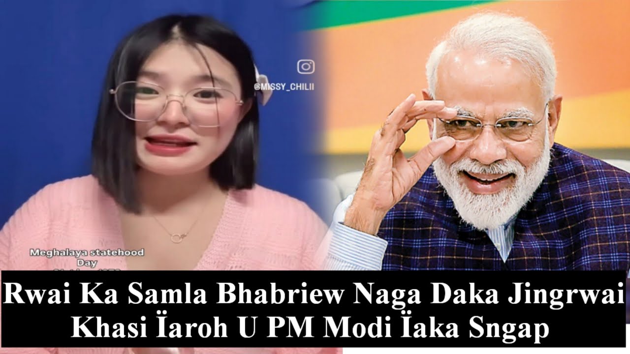 Daka Jingrwai Khasi Ah Ko Ri Baieit Rwai Ka Samla Bhabriew Naga Sngap Ïaroh U PM Modi Ïaka 😱