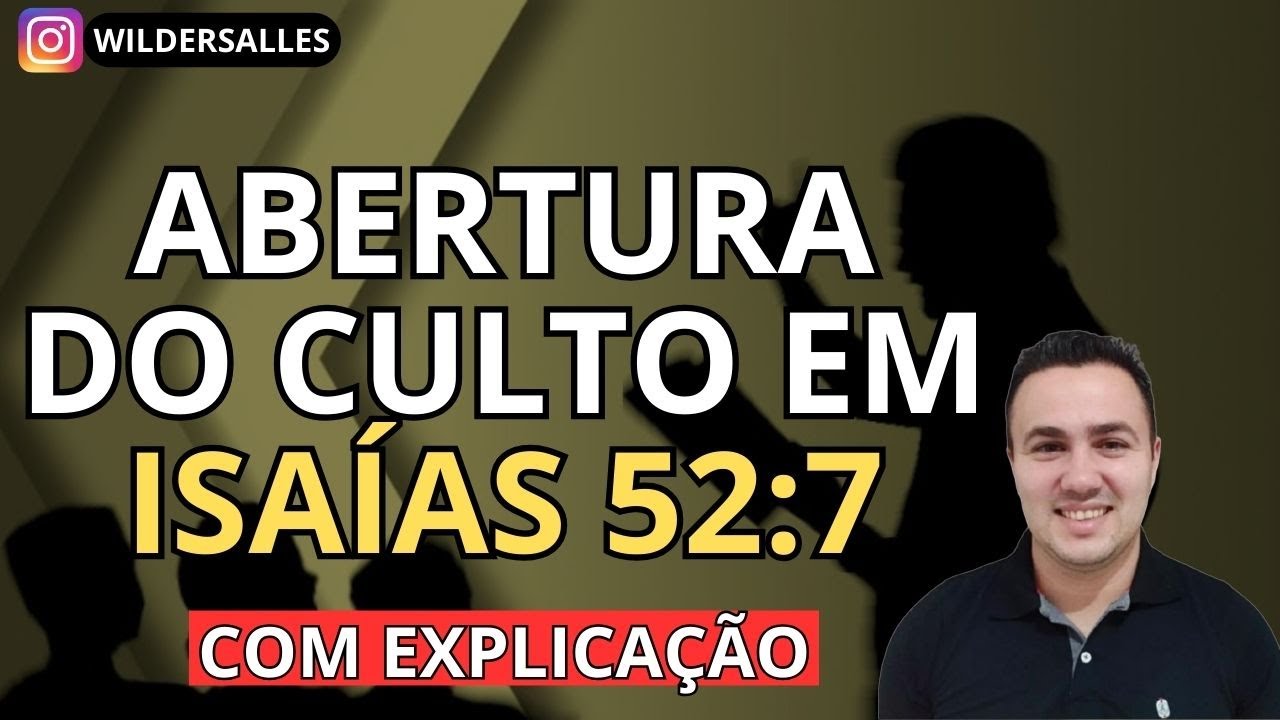 ABERTURA DO CULTO EM ISA&Iacute;AS 52:7 COM EXPLICA&Ccedil;&Atilde;O