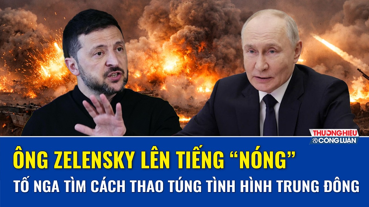 Ông Zelensky tố Moskva tìm cách thao túng tình hình Trung Đông,hé lộ lý do chưa thể đàm phán với Nga