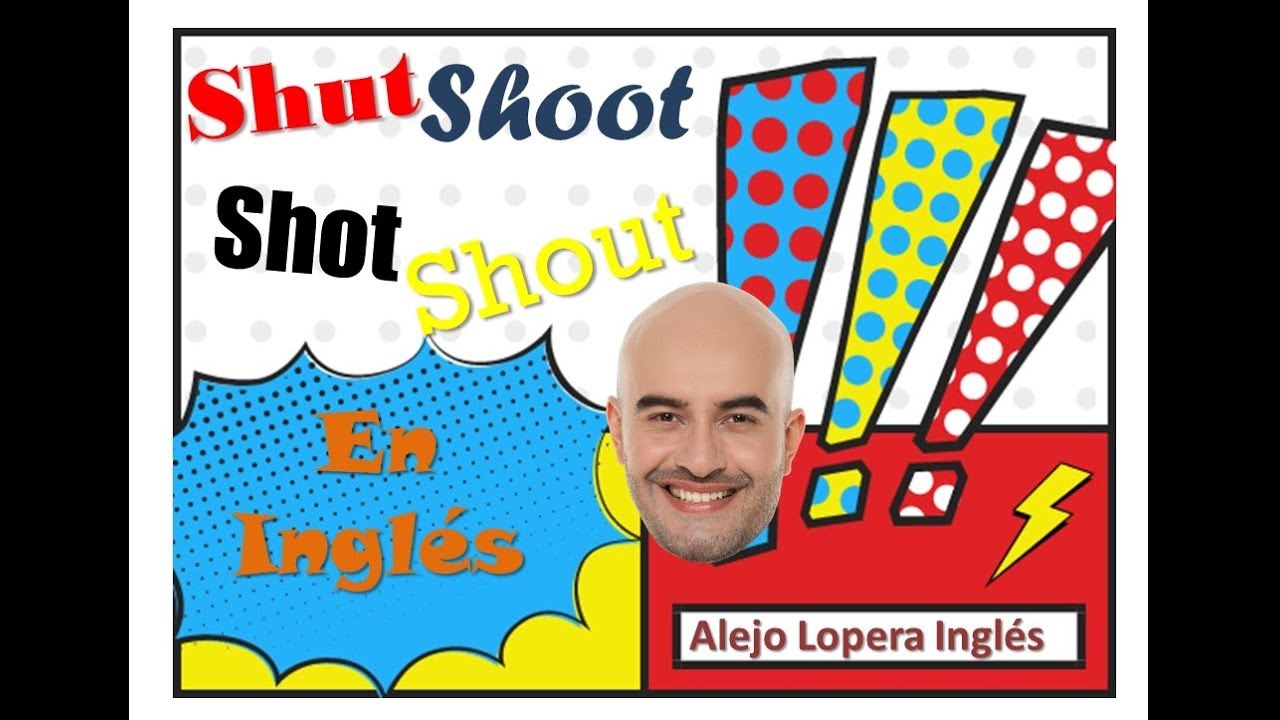 Shot, Shoot, Shut, Shout en INGLÉS / Pronunciación