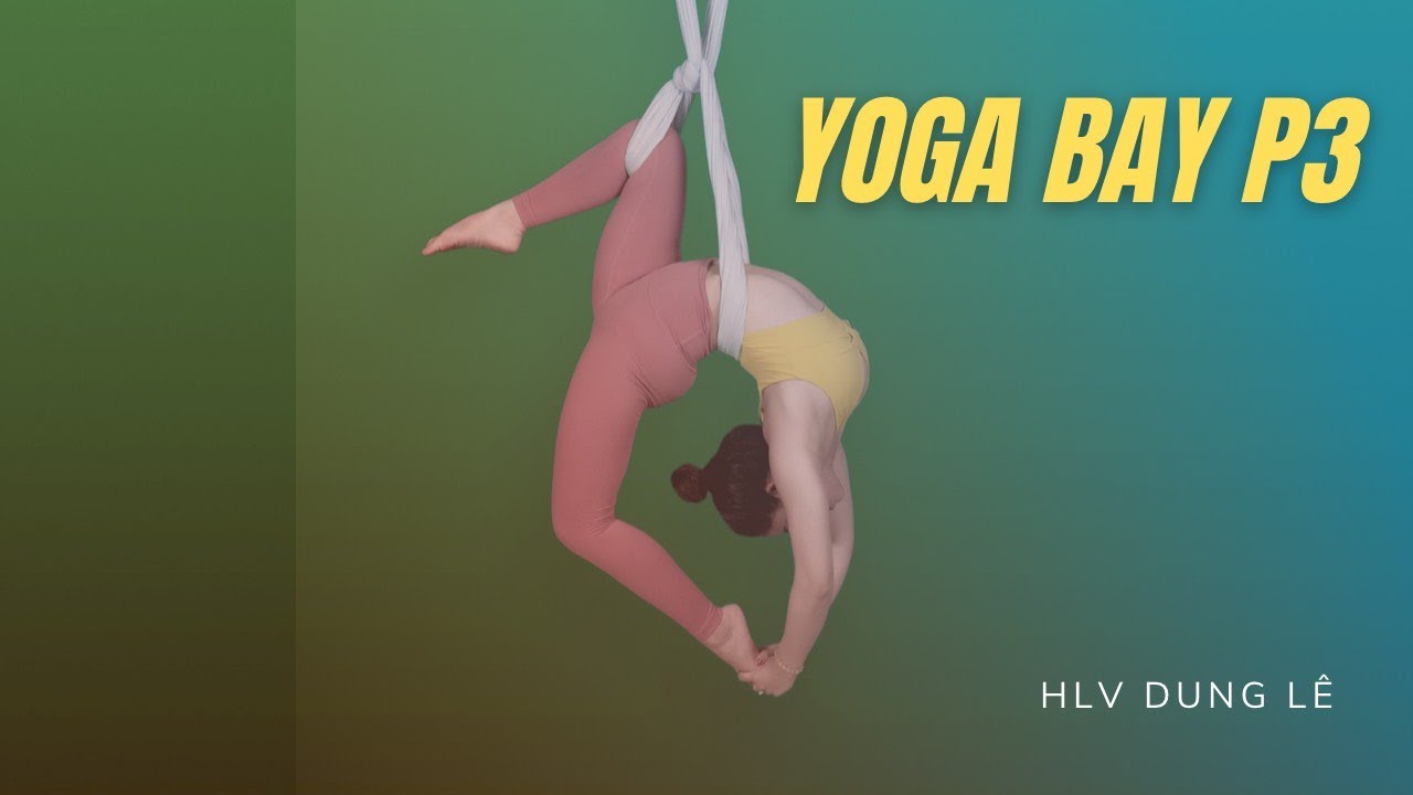 [Yoga Bay] Tăng Cường Sự Dẻo Dai Cho Cơ Thể Cùng HLV Dung Lê  || Trung tâm SaigonDance