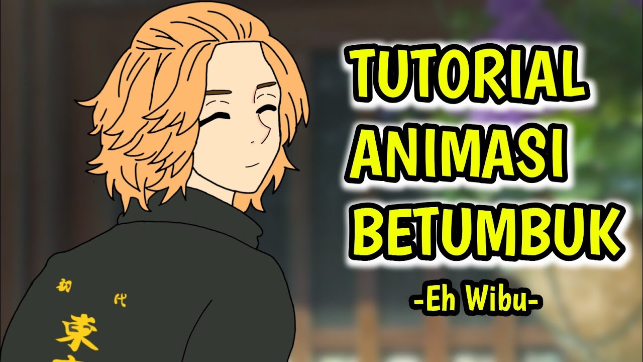 TUTORIAL ANIMASI BETUMBUK DARI BANG WIBU