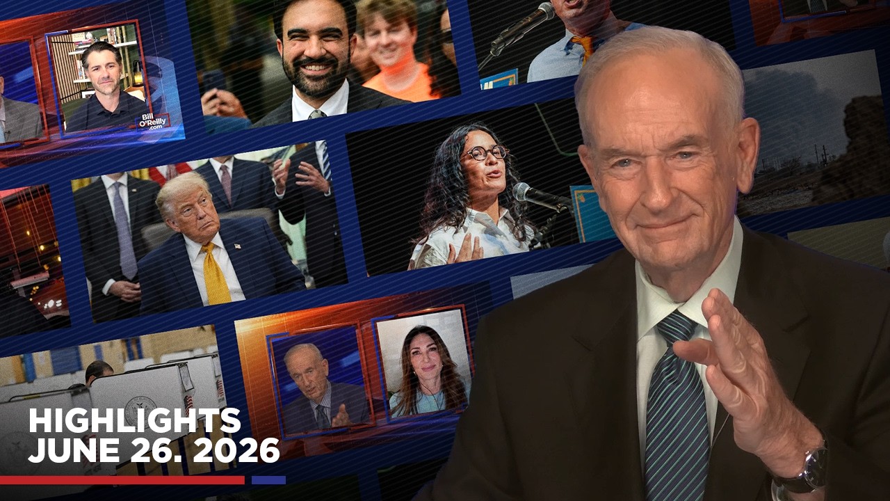 Highlights from BillOReilly.com&rsquo;s No Spin News | June 26, 2026