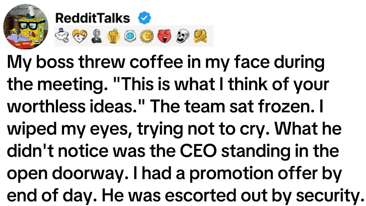 My boss threw coffee in my face during the meeting. 