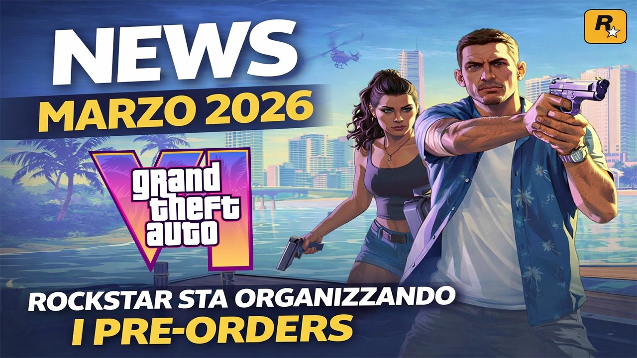 GTA 6 PRE-ORDERS IN ARRIVO A BREVE? - NEWS UFFICIALI MARZO 2026