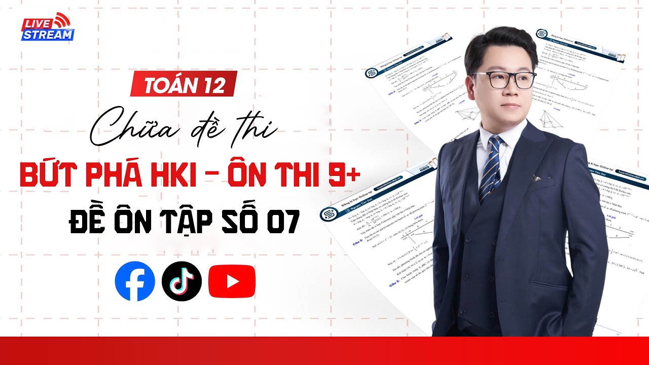 LIVESTREAM 2K8 -TỔNG ÔN CÁC BÀI TOÁN HAY THI - KIẾN THỨC HKI - THPT QG (ĐỀ 7) | Thầy Nguyễn Tiến Đạt