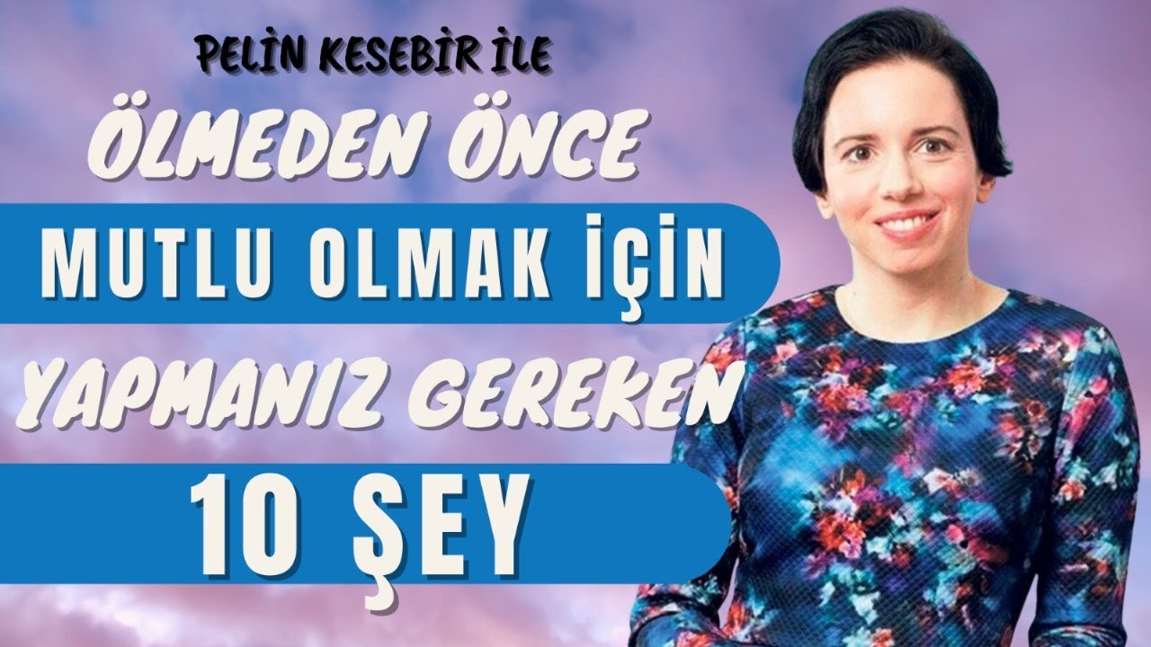 Mutlu Olmak İçin Yapmanız Gereken 10 Şey - Pelin Kesebir