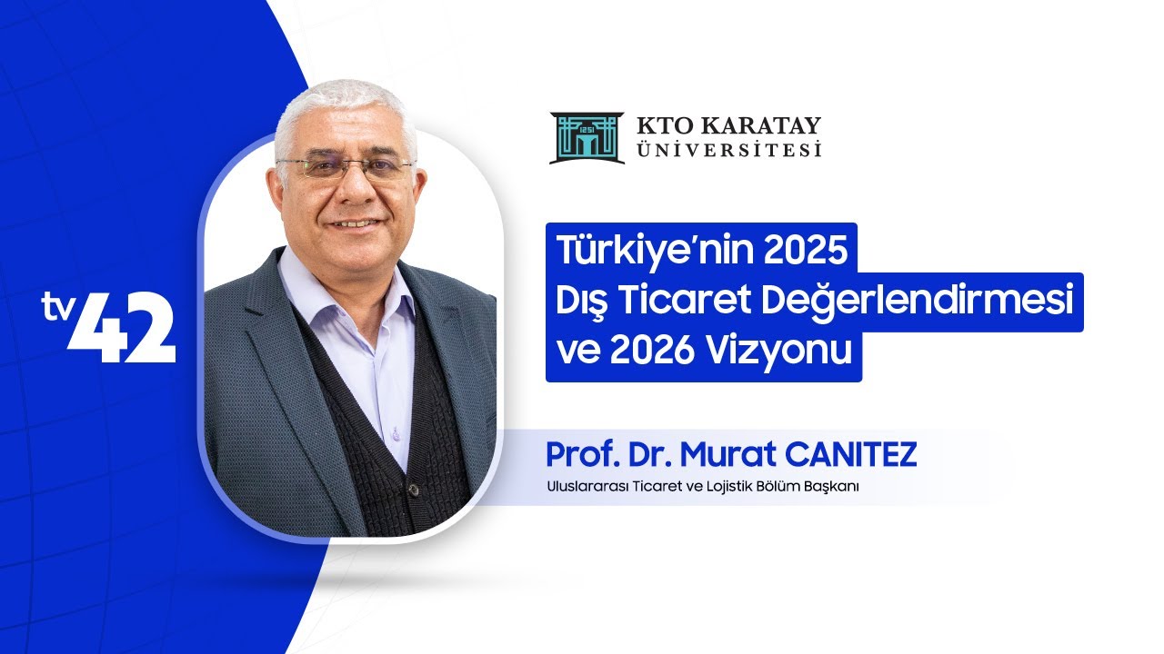 Prof. Dr. Murat Canıtez - Türkiye’nin 2025 Dış Ticaret Değerlendirmesi ve 2026 Vizyonu
