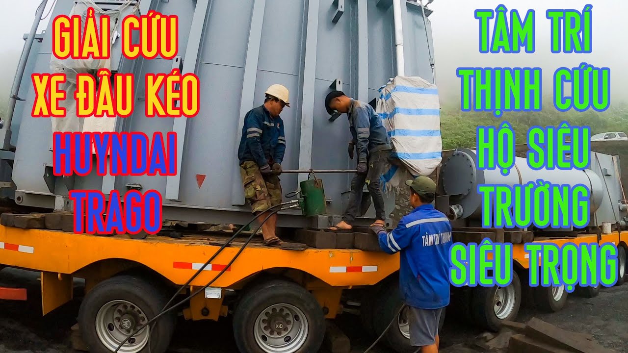 [P5] GIẢI CỨU ĐẦU KÉO HUYNDAI TRAGO RƠMOOC SIÊU TRƯỜNG SIÊU TRỌNG LÊN ĐÈO HẢI VÂN - TÂM TRÍ THỊNH