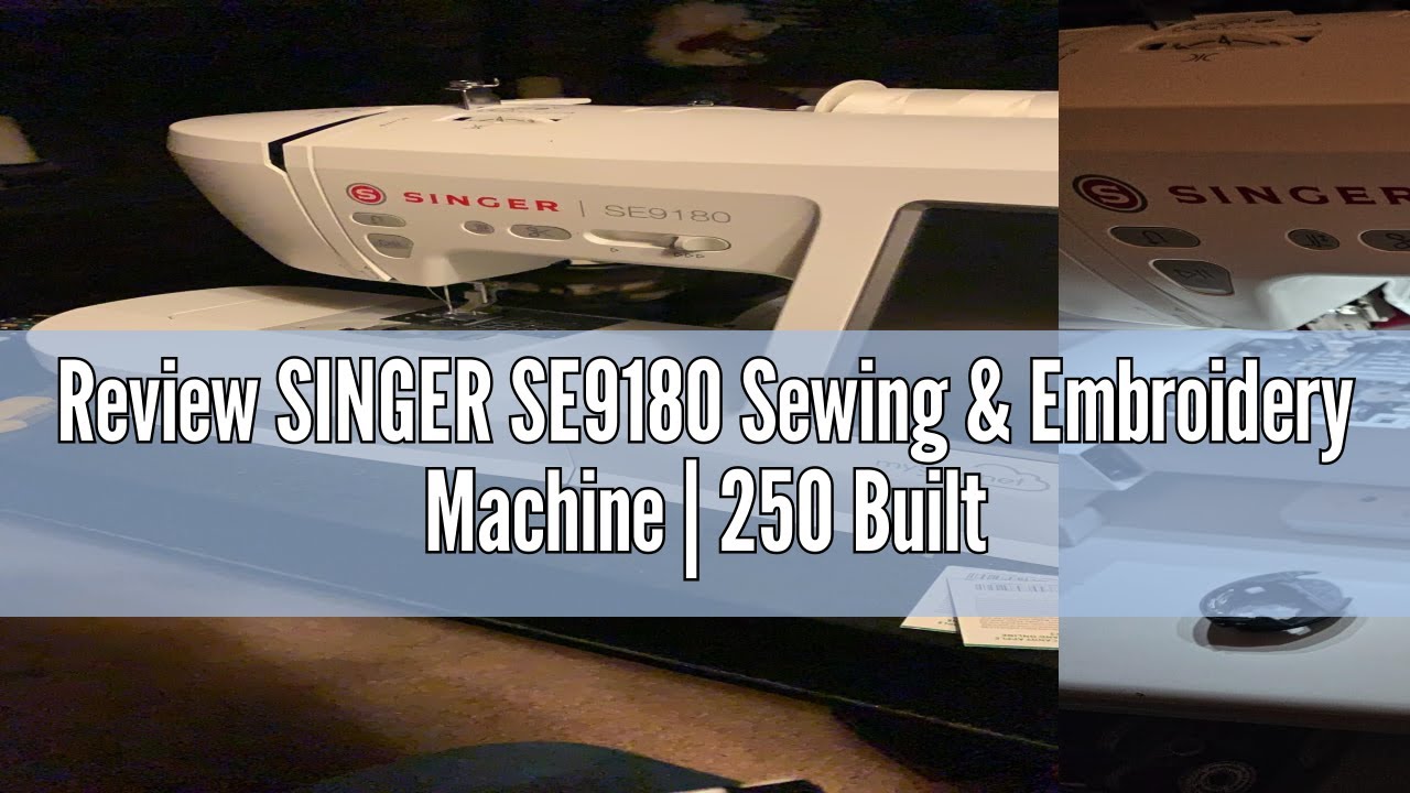 Review SINGER SE9180 Sewing & Embroidery Machine | 250 Built-in Stitches, 150 Embroidery Designs, 10